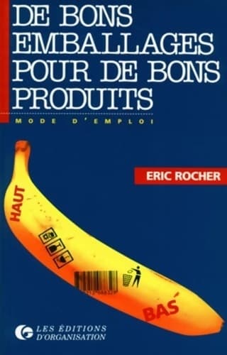De bons emballages pour de bons produits. Mode d'emploi - Éric Rocher