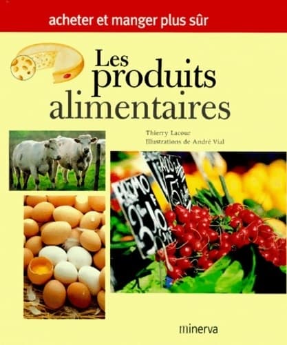Les produits alimentaires. Acheter et manger plus sûr - Thierry Lacour