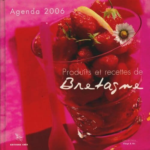 Produits et recettes de Bretagne. Agenda 2006 - Collectif