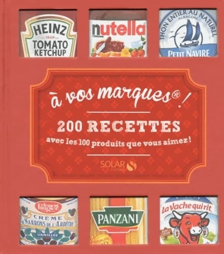 A vos marques ! 200 recettes avec les 100 produits que vous aimez! - Collectif