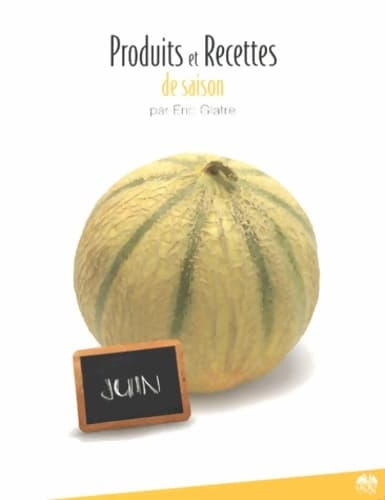 Produits et recettes de saison - juin - Eric Glatre
