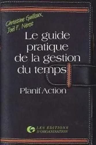 Le guide pratique de la gestion du temps planification et action - Guilloux Nerot