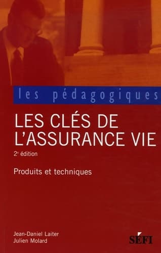 Les clés de l'assurance vie : Produits et Techniques - Julien Molard