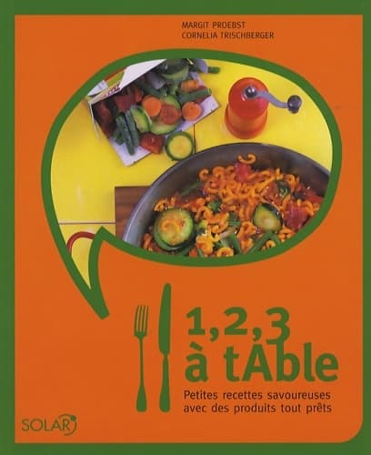 1 2 3 à table : Petites recettes savoureuses avec des produits tout prêts - Margit Proebst