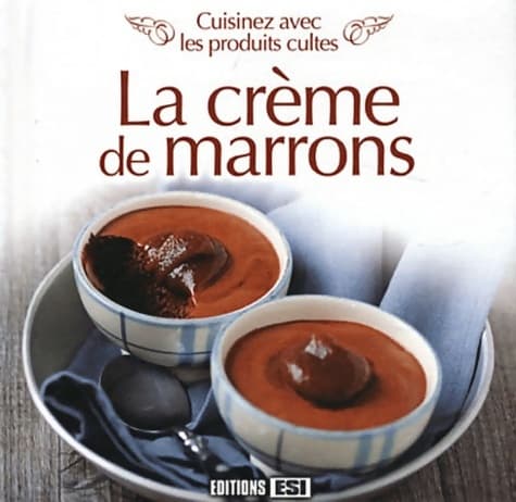 cuisinez avec les produits cultes - la creme de marrons - Bousquet Marc
